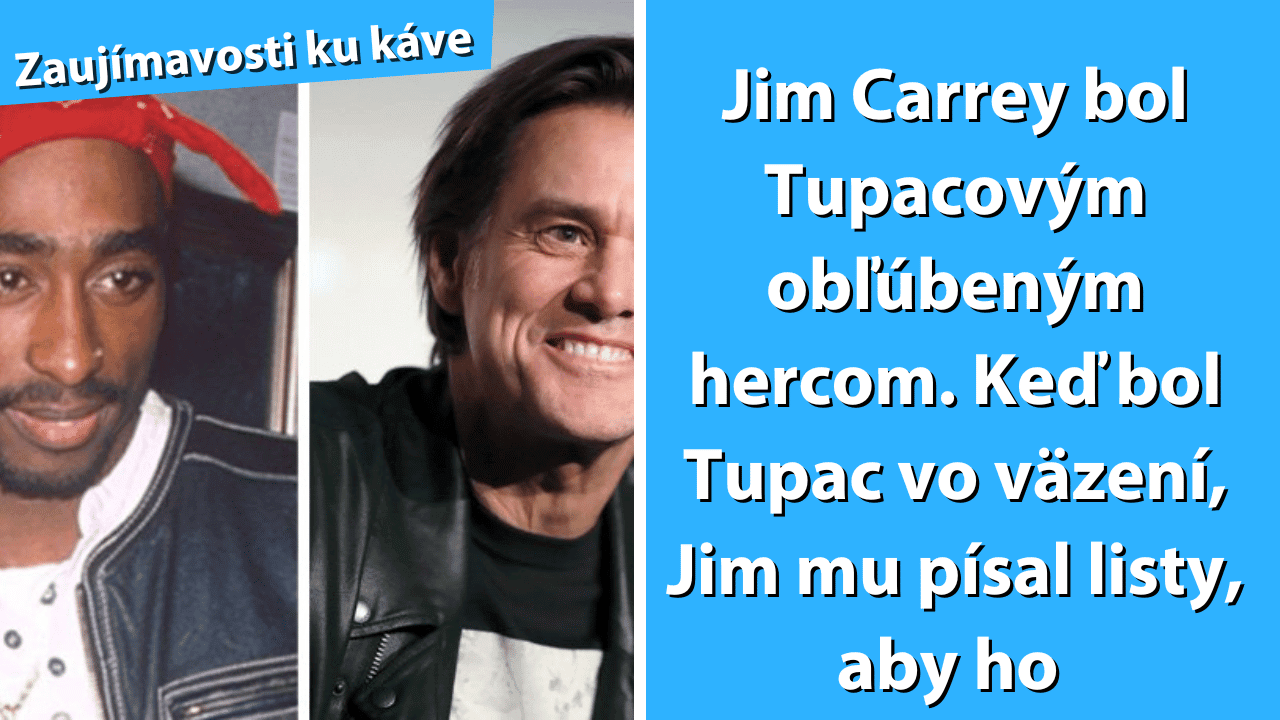 Výber Faktov Aký Vzťah Mali Tupac A Jim Carrey A Ktoré Deti Bývajú Problémovejšie Zaujímavý Svet 4256